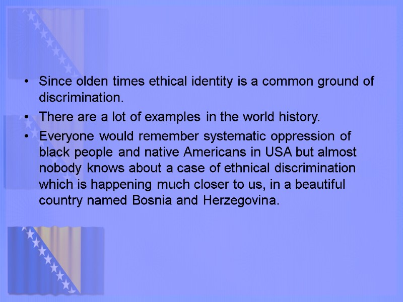 Since olden times ethical identity is a common ground of discrimination. There are a
